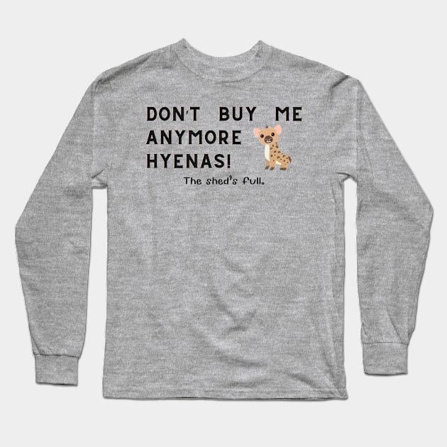 Don't buy me anymore Hyenas Long Sleeve T-Shirt by Sandpod